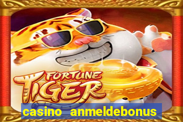 casino anmeldebonus ohne einzahlung