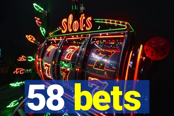 58 bets