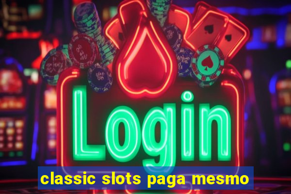 classic slots paga mesmo