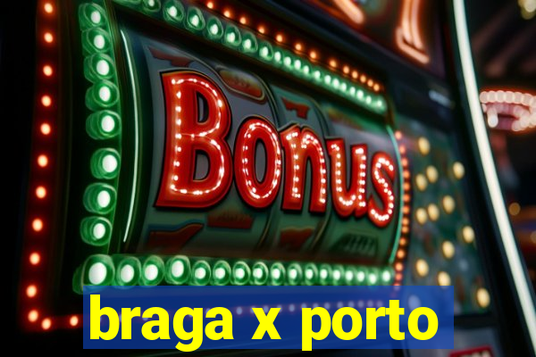 braga x porto