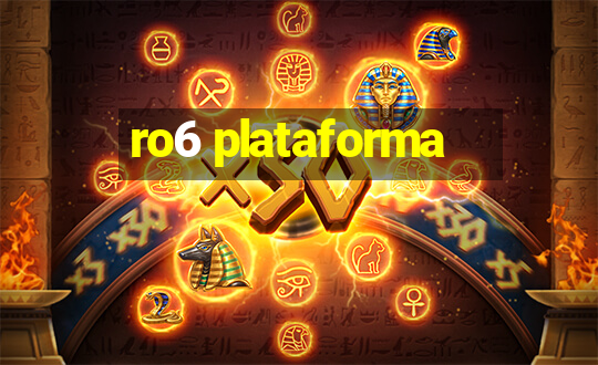 ro6 plataforma