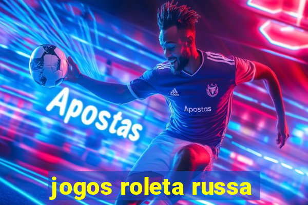 jogos roleta russa