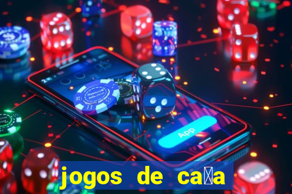 jogos de ca莽a n铆queis que paga dinheiro real