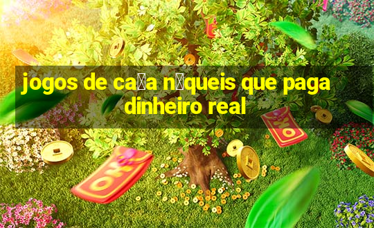 jogos de ca莽a n铆queis que paga dinheiro real