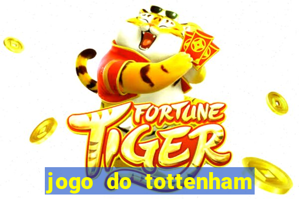 jogo do tottenham ao vivo hoje