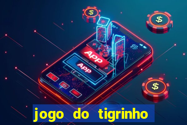 jogo do tigrinho plataforma nova