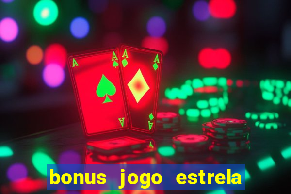 bonus jogo estrela bet como usar