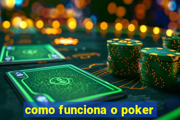 como funciona o poker