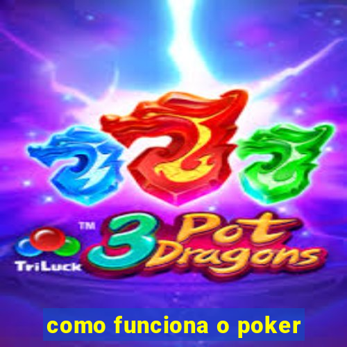 como funciona o poker