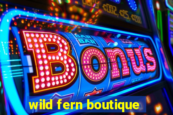 wild fern boutique