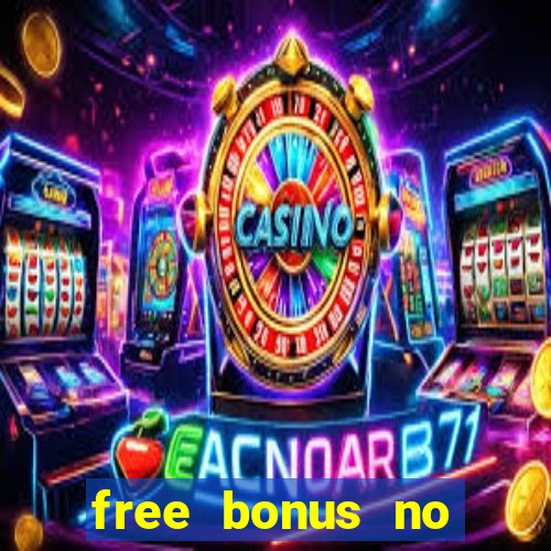 free bonus no deposit casinos