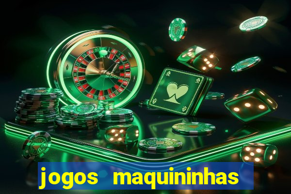 jogos maquininhas ca?a niqueis gratis