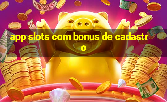 app slots com bonus de cadastro