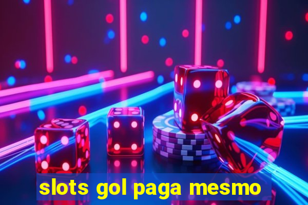 slots gol paga mesmo