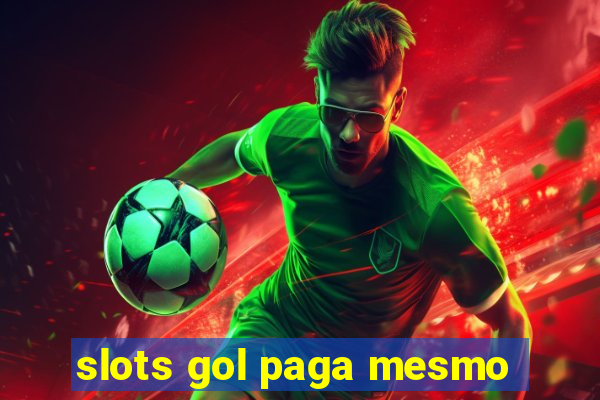 slots gol paga mesmo