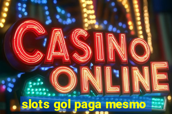 slots gol paga mesmo