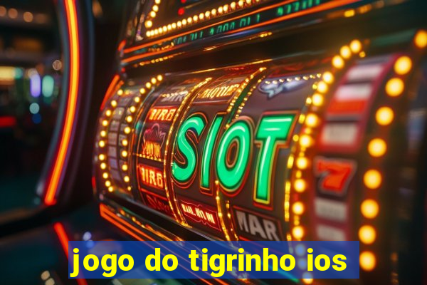 jogo do tigrinho ios