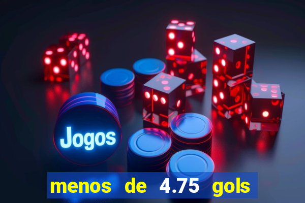 menos de 4.75 gols o que significa