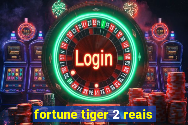 fortune tiger 2 reais