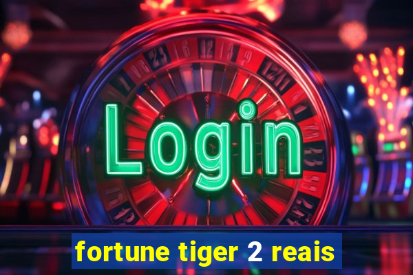 fortune tiger 2 reais