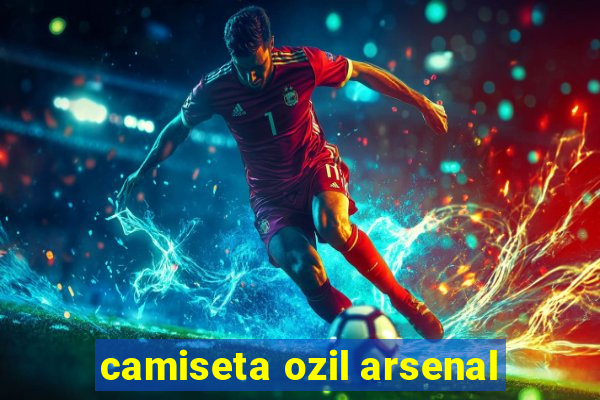 camiseta ozil arsenal