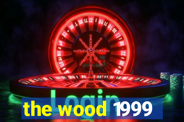 the wood 1999