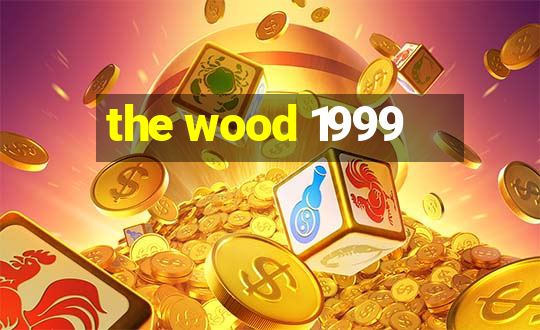 the wood 1999