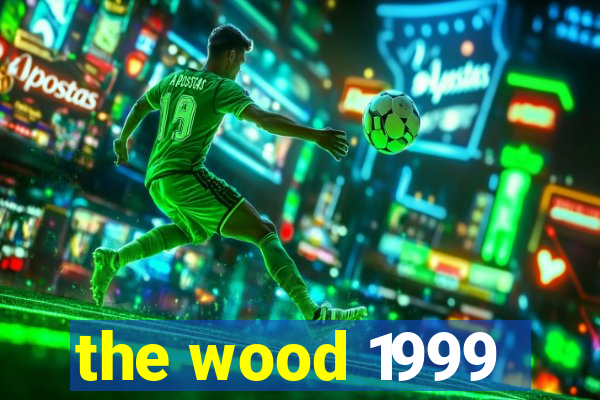 the wood 1999