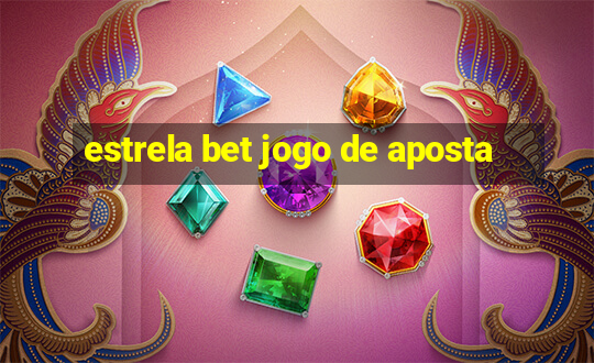 estrela bet jogo de aposta