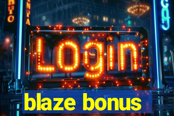 blaze bonus