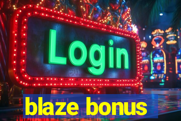 blaze bonus