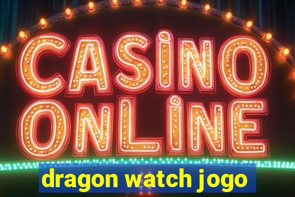 dragon watch jogo