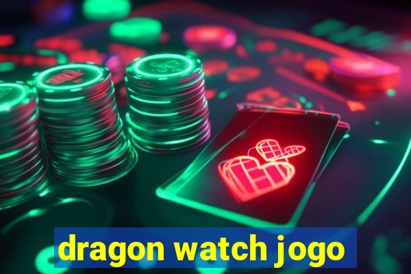 dragon watch jogo