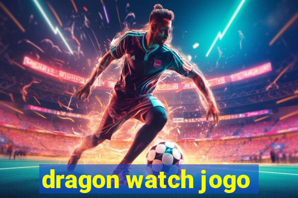 dragon watch jogo