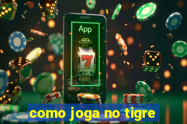 como joga no tigre