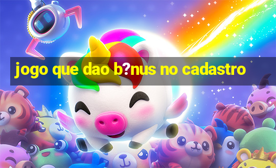 jogo que dao b?nus no cadastro