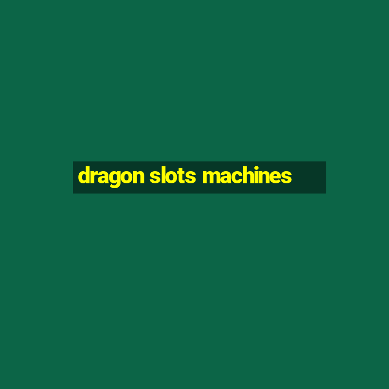 dragon slots machines