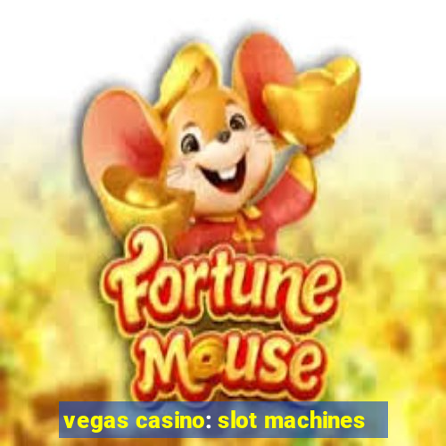 vegas casino: slot machines