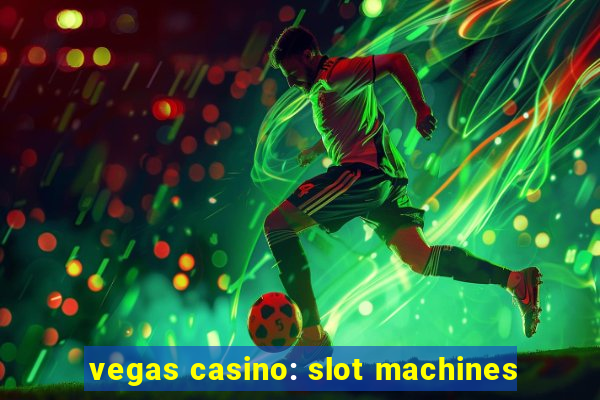 vegas casino: slot machines