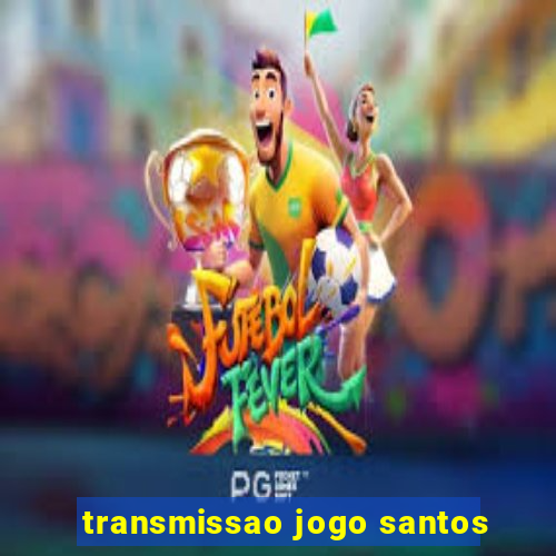 transmissao jogo santos