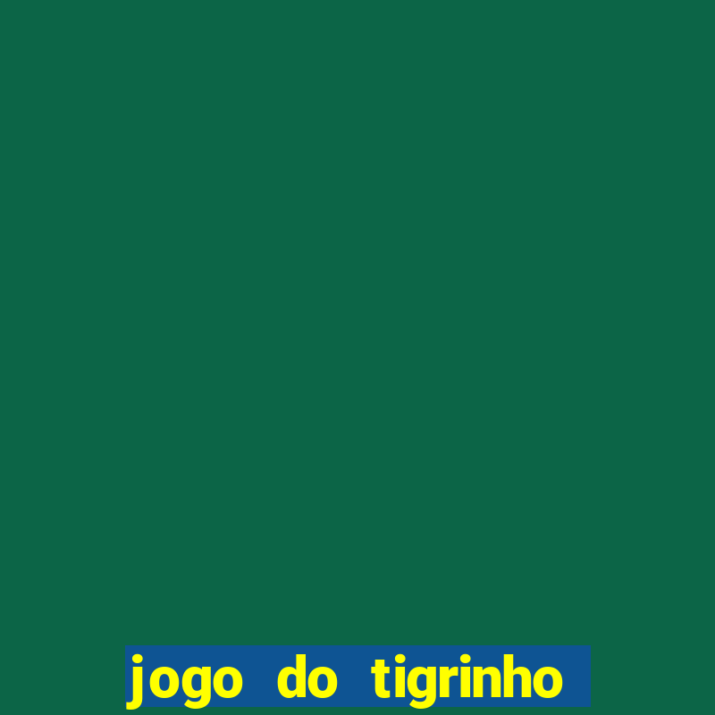 jogo do tigrinho online grátis