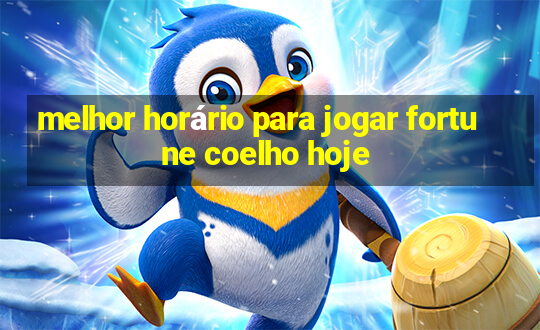 melhor horário para jogar fortune coelho hoje