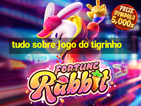 tudo sobre jogo do tigrinho