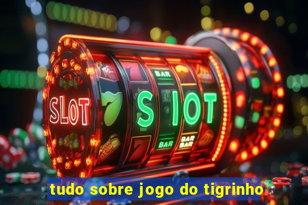 tudo sobre jogo do tigrinho