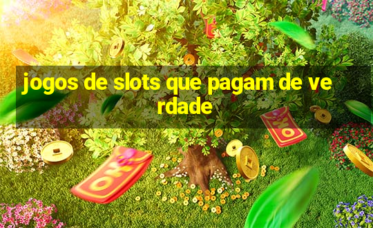 jogos de slots que pagam de verdade