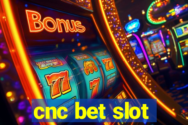 cnc bet slot