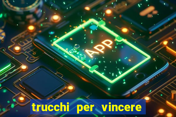 trucchi per vincere alle slot vlt