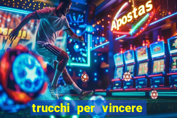 trucchi per vincere alle slot vlt