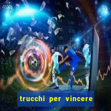 trucchi per vincere alle slot vlt