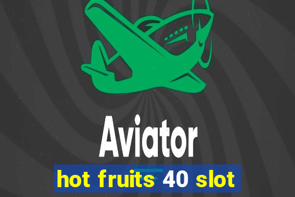 hot fruits 40 slot